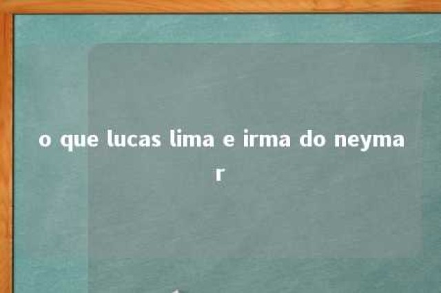 o que lucas lima e irma do neymar 