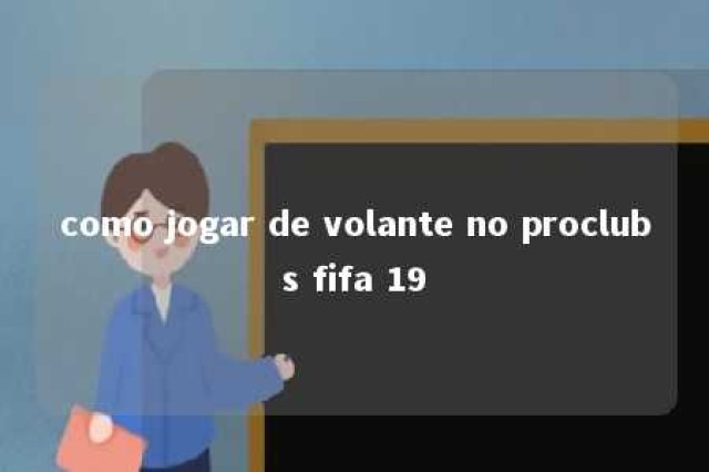 como jogar de volante no proclubs fifa 19 