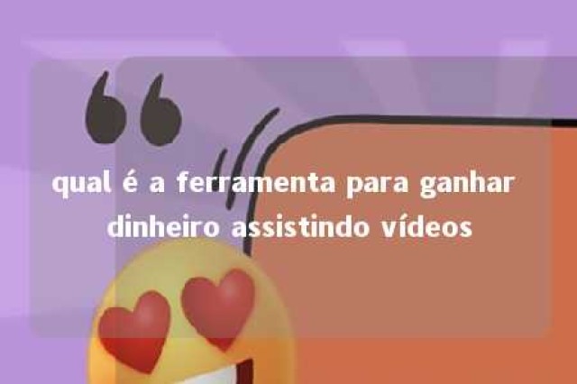 qual é a ferramenta para ganhar dinheiro assistindo vídeos 