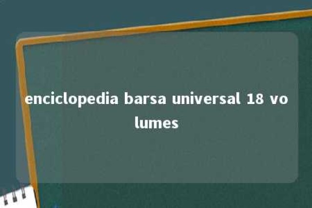 enciclopedia barsa universal 18 volumes 