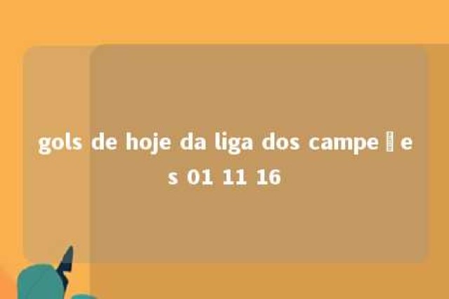 gols de hoje da liga dos campeões 01 11 16 