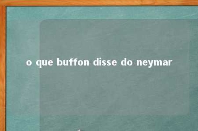 o que buffon disse do neymar 