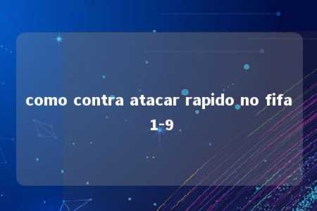 como contra atacar rapido no fifa 1-9 