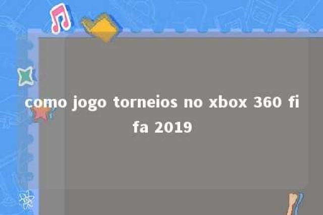 como jogo torneios no xbox 360 fifa 2019 