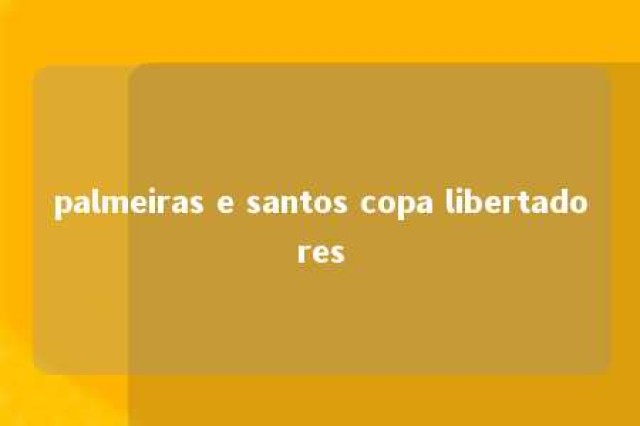 palmeiras e santos copa libertadores 