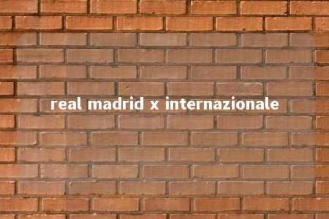 real madrid x internazionale 