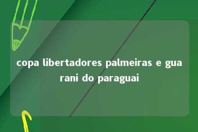 copa libertadores palmeiras e guarani do paraguai 