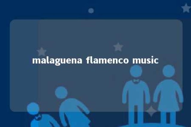 malaguena flamenco music 