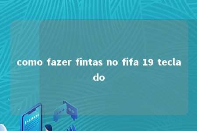 como fazer fintas no fifa 19 teclado 