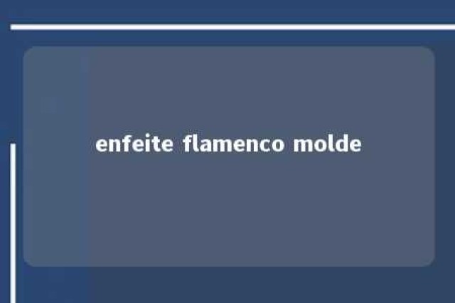 enfeite flamenco molde 