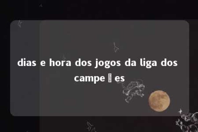 dias e hora dos jogos da liga dos campeões 