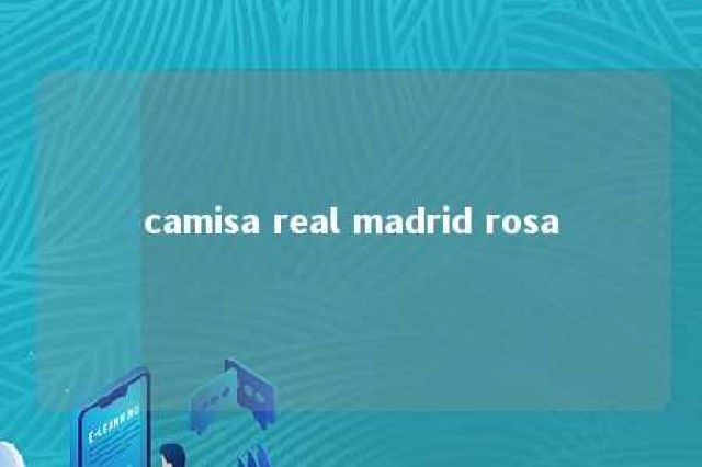 camisa real madrid rosa 