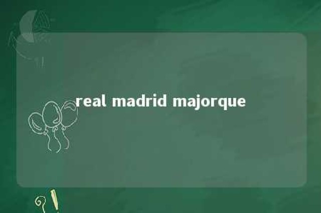 real madrid majorque 