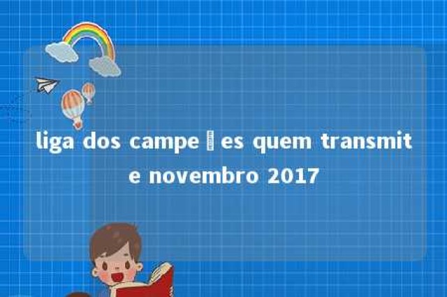 liga dos campeões quem transmite novembro 2017 