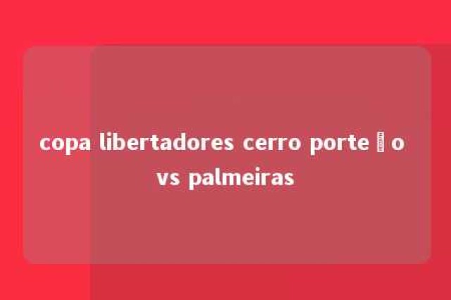 copa libertadores cerro porteño vs palmeiras 