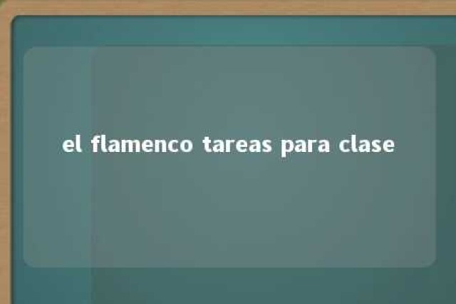 el flamenco tareas para clase 