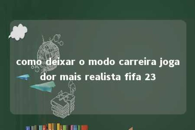 como deixar o modo carreira jogador mais realista fifa 23 