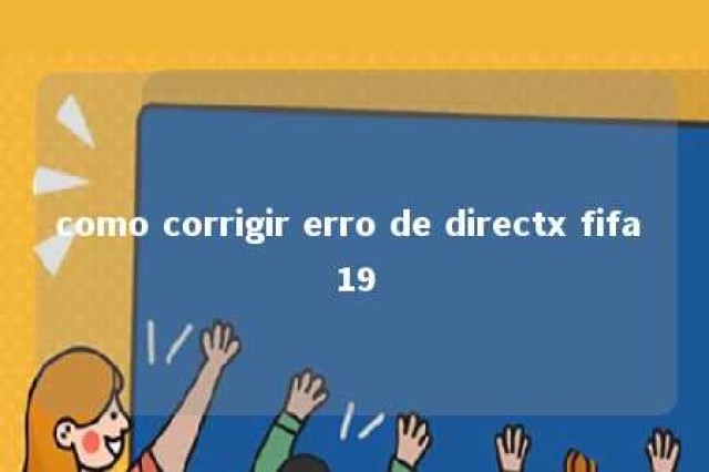 como corrigir erro de directx fifa 19 