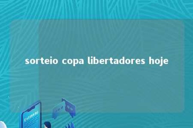 sorteio copa libertadores hoje 