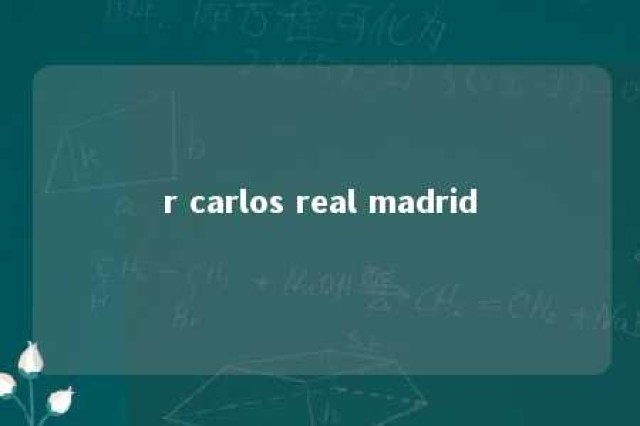 r carlos real madrid 