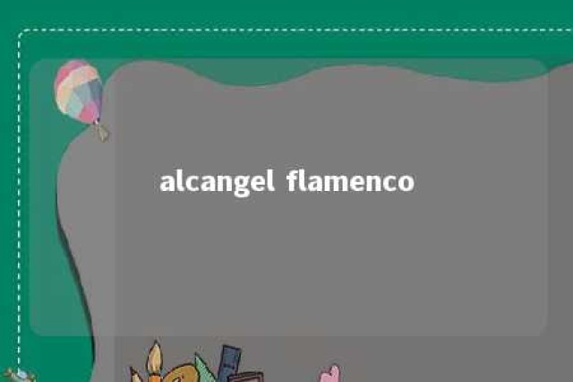 alcangel flamenco 