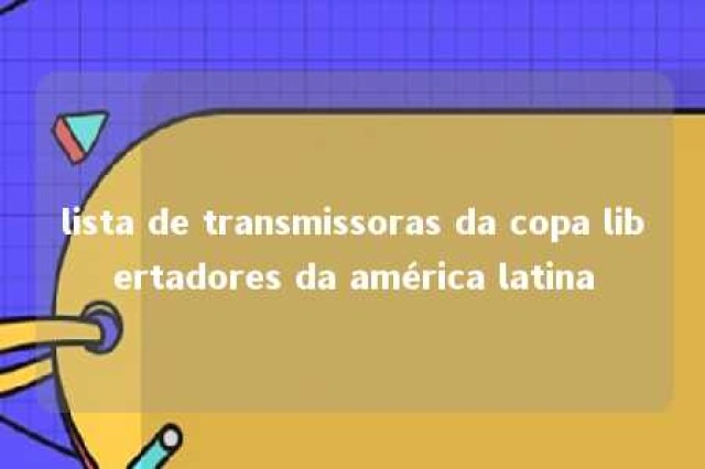 lista de transmissoras da copa libertadores da américa latina 