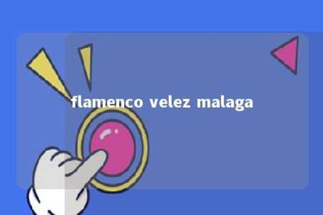 flamenco velez malaga 