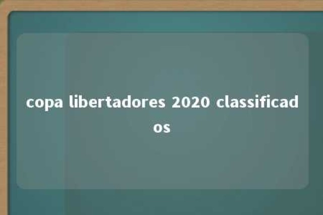 copa libertadores 2020 classificados 