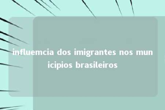 influemcia dos imigrantes nos municipios brasileiros 