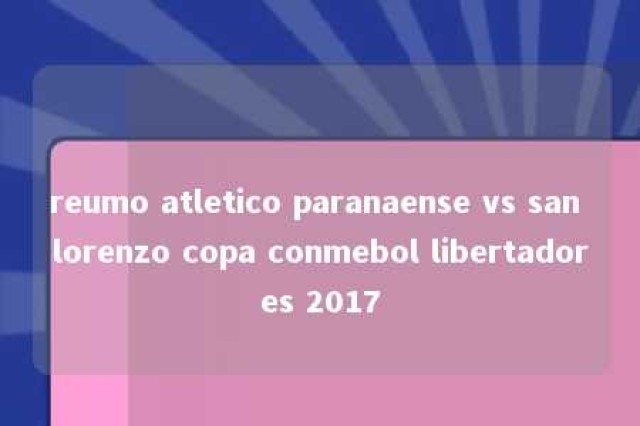 reumo atletico paranaense vs san lorenzo copa conmebol libertadores 2017 