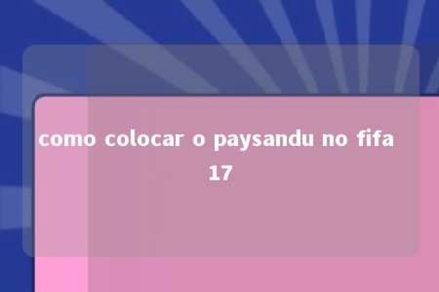 como colocar o paysandu no fifa 17 