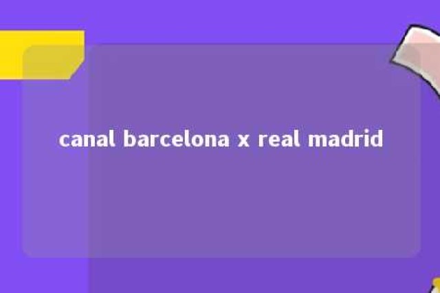 canal barcelona x real madrid 