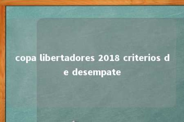 copa libertadores 2018 criterios de desempate 