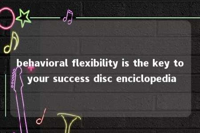 behavioral flexibility is the key to your success disc enciclopedia 