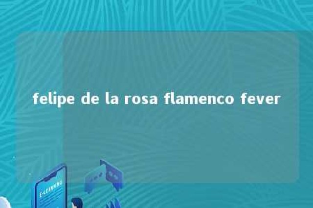 felipe de la rosa flamenco fever 