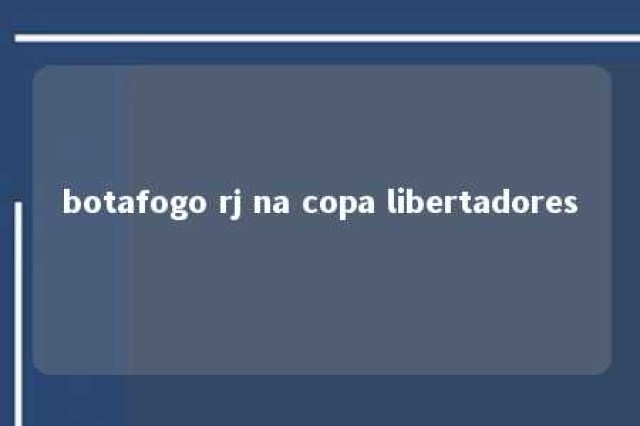 botafogo rj na copa libertadores 