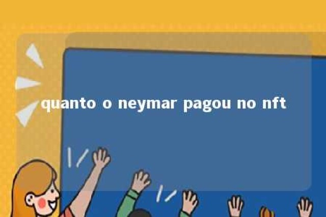 quanto o neymar pagou no nft 