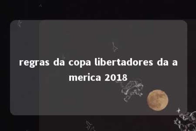 regras da copa libertadores da america 2018 