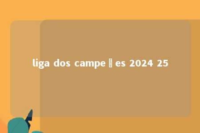 liga dos campeões 2024 25 