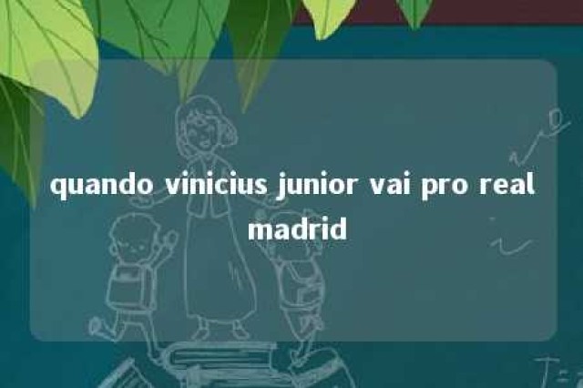 quando vinicius junior vai pro real madrid 