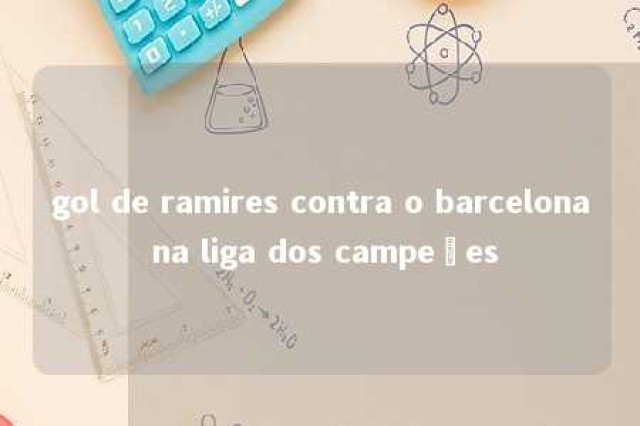 gol de ramires contra o barcelona na liga dos campeões 