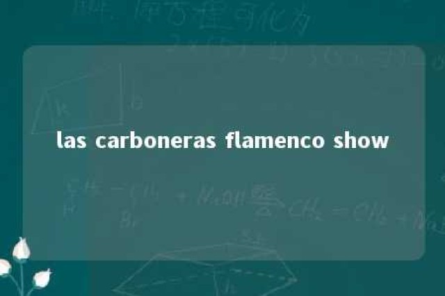 las carboneras flamenco show 