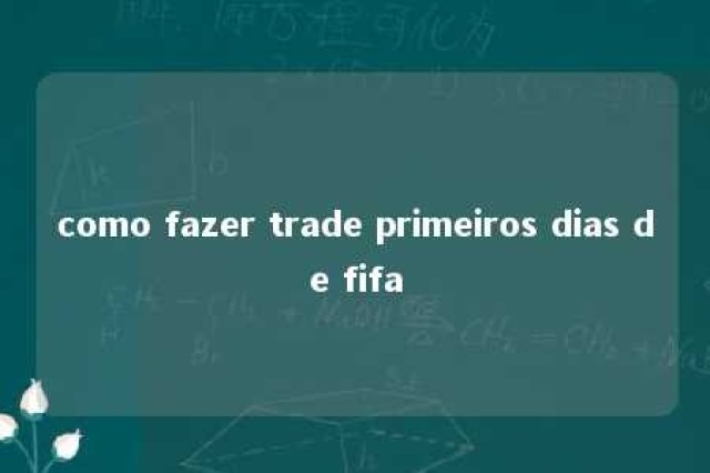 como fazer trade primeiros dias de fifa 