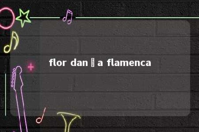 flor dança flamenca 