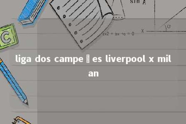 liga dos campeões liverpool x milan 