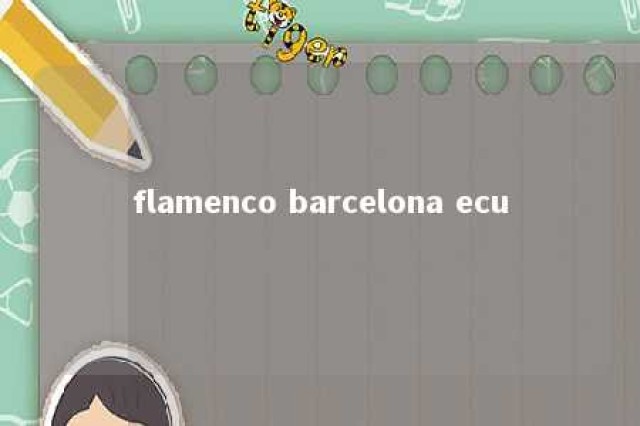 flamenco barcelona ecu 