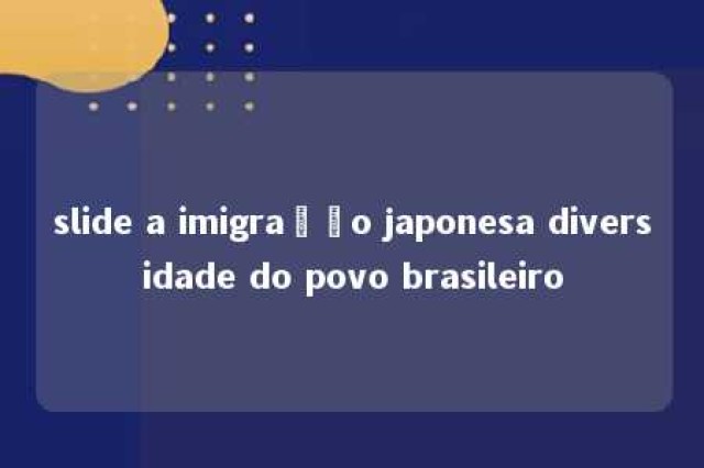 slide a imigração japonesa diversidade do povo brasileiro 