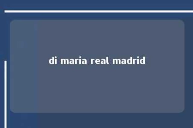 di maria real madrid 