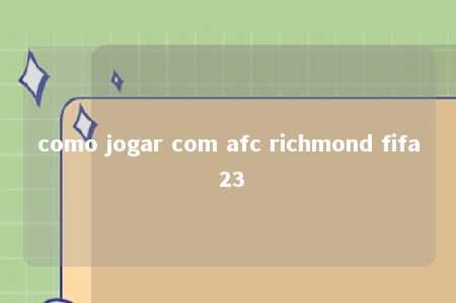 como jogar com afc richmond fifa 23 