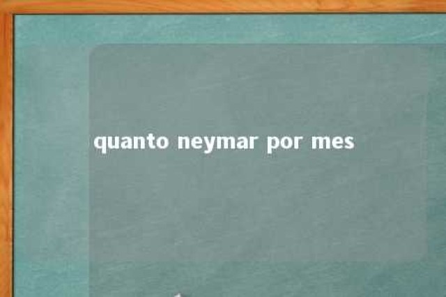 quanto neymar por mes 